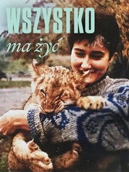 Wszystko ma żyć Oglądaj w HD online