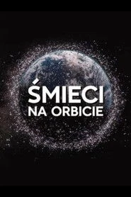 Śmieci na orbicie Oglądaj w HD online