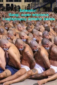 Salwador: Gangi, super więzienia i najfajniejszy dyktator świata Oglądaj w HD online