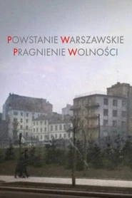 Powstanie Warszawskie.Pragnienie wolności Oglądaj w HD online
